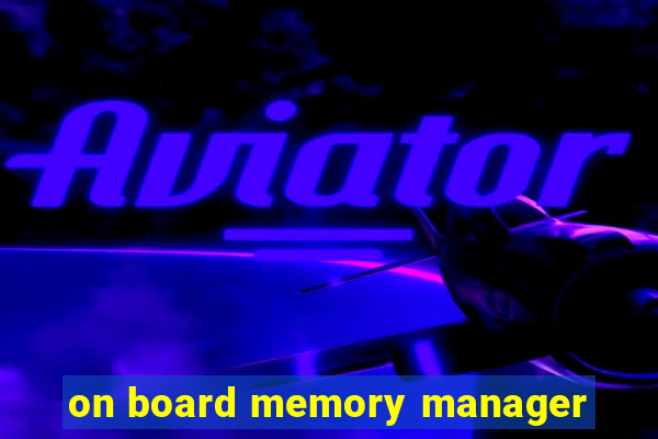 on board memory manager