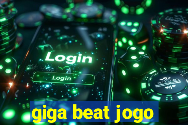 giga beat jogo