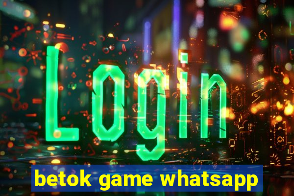 betok game whatsapp