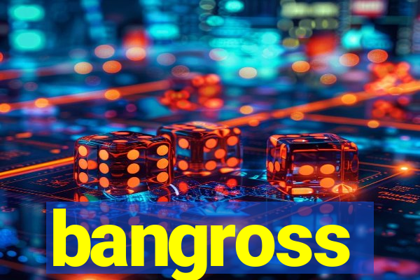 bangross