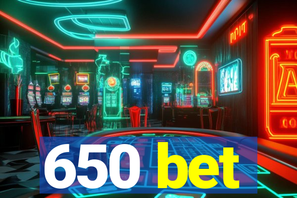 650 bet