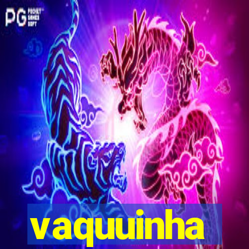 vaquuinha