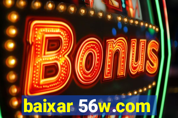 baixar 56w.com