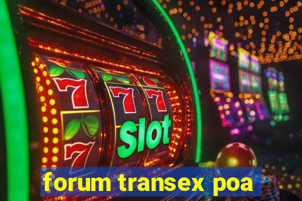 forum transex poa