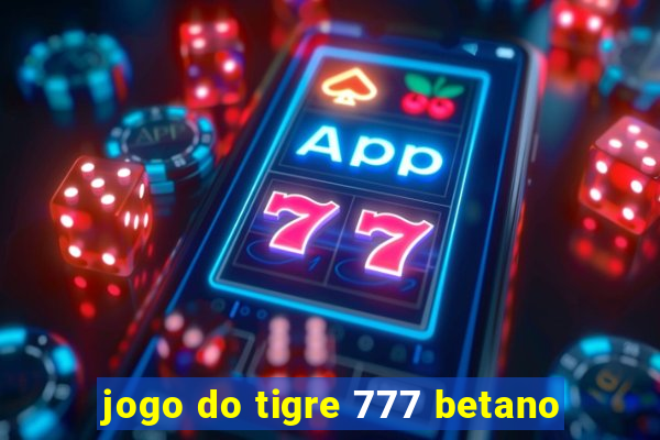 jogo do tigre 777 betano