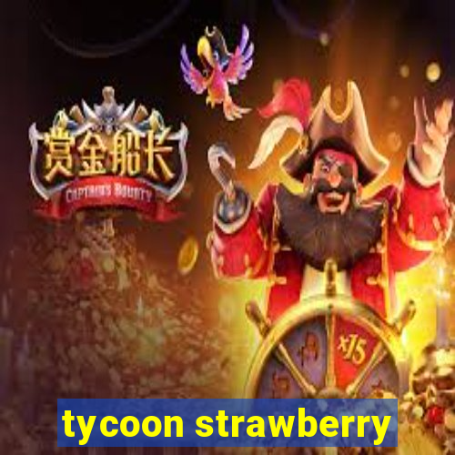 tycoon strawberry