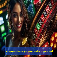 emprestimo pagamento semanal