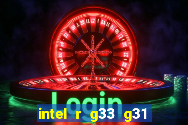 intel r g33 g31 express chipset family roda quais jogos