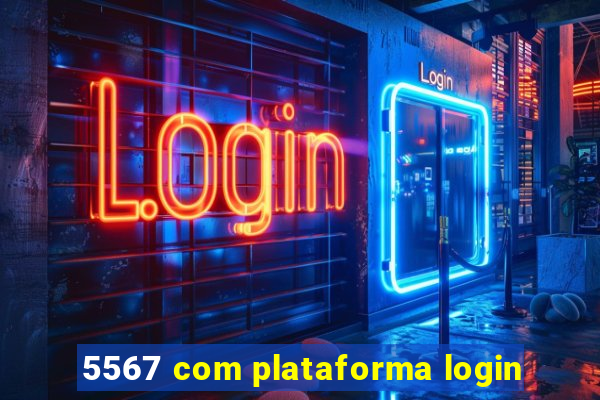 5567 com plataforma login