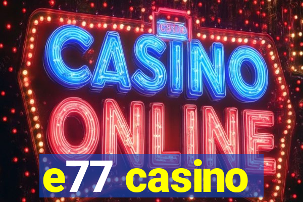 e77 casino