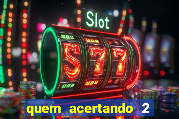 quem acertando 2 numeros mega sena ganha