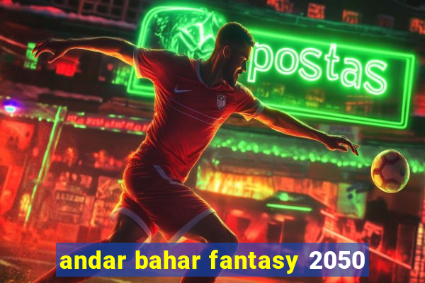 andar bahar fantasy 2050