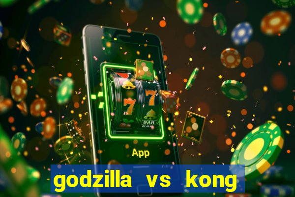 godzilla vs kong filme completo dublado topflix