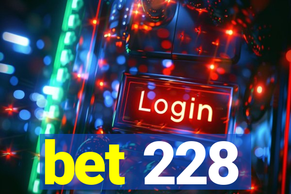 bet 228