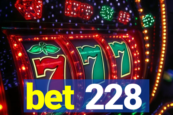 bet 228