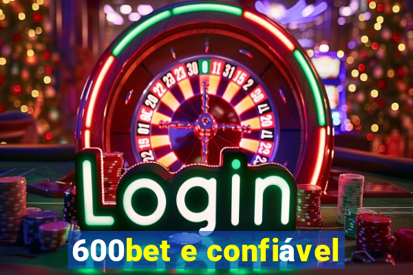 600bet e confiável