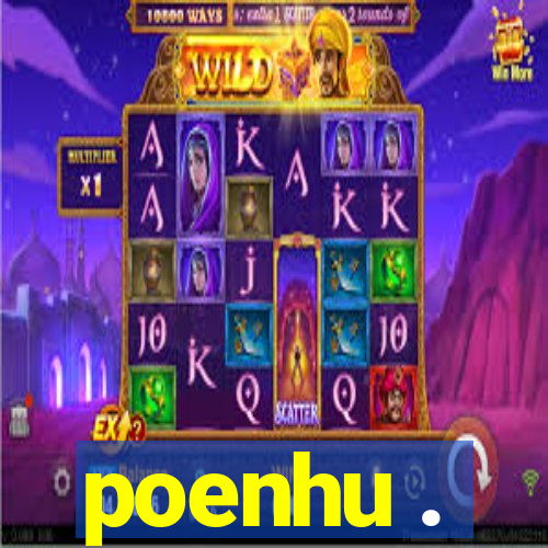 poenhu .