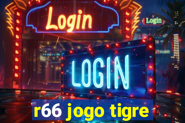 r66 jogo tigre