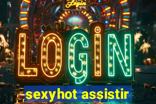 sexyhot assistir